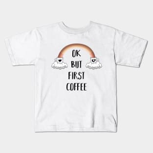 Ok but first coffee Kids T-Shirt